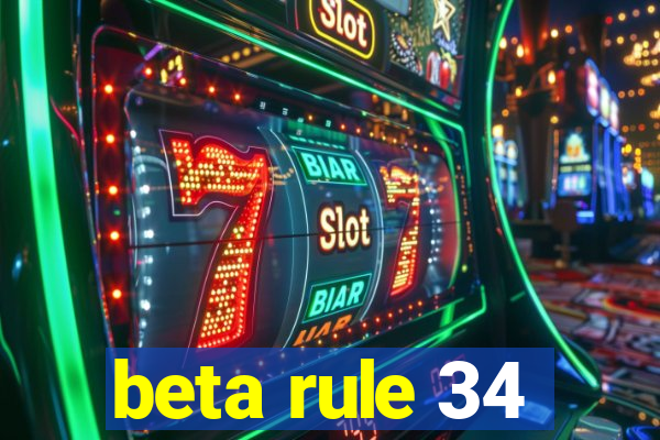 beta rule 34